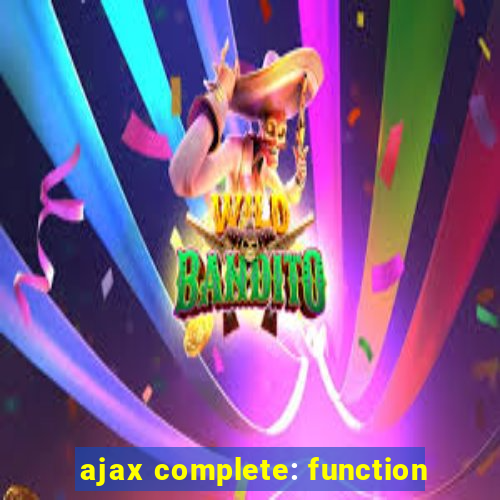 ajax complete: function